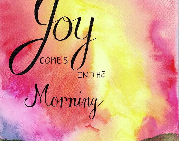 JOY COMES IN THE MORNING