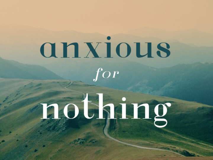 ANXIOUS FOR NOTHING