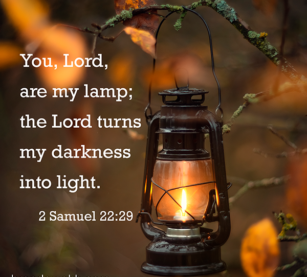 “FOR YOU ARE MY LAMP, O LORD…”