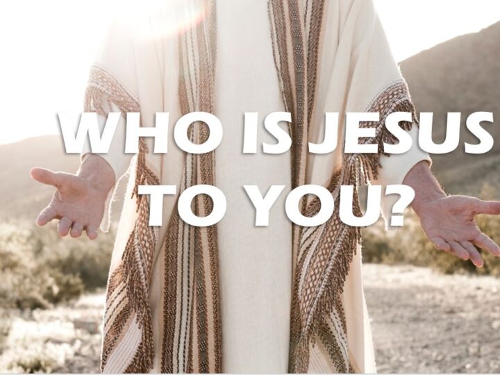 WHO IS JESUS TO YOU?